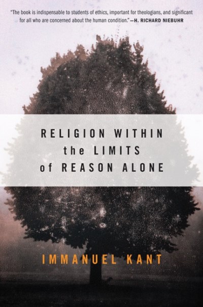 Immanuel Kant/Religion Within the Limits of Reason Alone